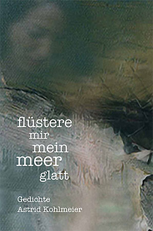 Lyrikband Astrid Kohlmeier: flüstere mir mein meer glatt